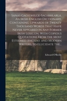Sanas Gaoidhilge-Sagsbhearla. An Irish-English Dictionary, Containing Upwards of Twenty Thousand Words That Have Never Appeared in Any Former Irish Le B0BNLPHYGG Book Cover