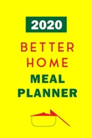 2020 Better Home Meal Planner: Track And Plan Your Meals Weekly In 2020 (52 Weeks Food Planner Journal Log Calendar): 2020 Monthly Meal Planner Agenda Notebook Calendar, Weekly Meal Planner Pad Journa 1711874043 Book Cover