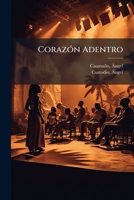 Corazón Adentro: Comedia Dramática En Tres Actos Y En Prosa 1246905124 Book Cover