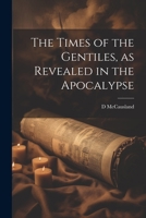 The Times of the Gentiles, as Revealed in the Apocalypse 1359262067 Book Cover