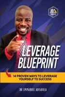 Leverage Blueprint: 14 Proven Ways to Leverage Yourself to Success 1636840345 Book Cover