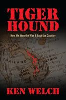 Tiger Hound: How We Won the War & Lost the Country 1432755250 Book Cover