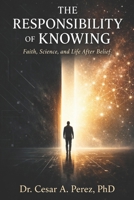The Responsibility of Knowing: Faith, Science, and Life After Belief B0GHB48VS1 Book Cover