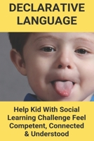 Declarative Language: Help Kid With Social Learning Challenge Feel Competent, Connected & Understood: Declarative Language Vs Imperative Language B08YQCQ255 Book Cover