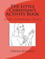 The Little Christian's Activity Book: Jesus Coloring Book 1475085737 Book Cover