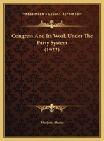 Congress And Its Work Under The Party System 117160582X Book Cover