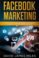 Facebook Marketing: Step by Step Facebook Secrets to Connect, Engage, Grow, Influence, and Sell 1074349865 Book Cover