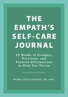 The Empath's Self-Care Journal: 52 Weeks of Prompts, Practices, and Positive Affirmations to Help You Thrive 1638780900 Book Cover