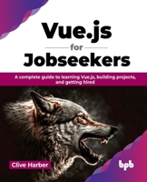 Vue.Js for Jobseekers: A Complete Guide to Learning Vue.Js, Building Projects, and Getting Hired 9355518757 Book Cover