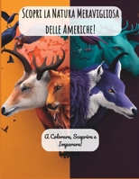 Scopri la Natura Meravigliosa delle Americhe!: A Colorare, Scoprire e Imparare! B0BVDF14XD Book Cover