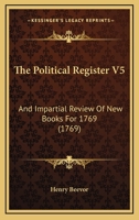 The Political Register V5: And Impartial Review Of New Books For 1769 1165692236 Book Cover