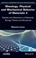 Rheology, Physical and Mechanical Behavior of Materials 3: Rigidity and Resistance of Materials, Sizings, Pieces and Structures (ISTE Invoiced) 1786309726 Book Cover