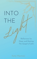 Into the Light: Reflections for Hope and Healing: The Gospel of John B09T39P4XQ Book Cover
