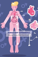 Human Body Experiments: Amazing Human Body Facts for Kids: Science Book for Kids B0948RPW42 Book Cover