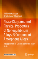 Phase Diagrams and Physical Properties of Nonequilibrium Alloys: 5 Component Amorphous Alloys: A Supplement to Landolt-Börnstein III/37 Series 3662649772 Book Cover