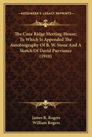 The Cane Ridge Meeting-House; To Which Is Appended The Autobiography Of B. W. Stone And A Sketch Of David Purviance 1163971537 Book Cover