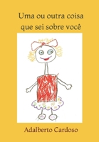 Uma Ou Outra Coisa Que SEI Sobre Voc� 1729381995 Book Cover