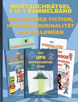WORTSUCHRÄTSEL 5 in 1 SAMMELBAND UFO, SCIENCE FICTION, HORROR, KRIMINALITÄT und HALLOWEEN: Rätsel Rätselbuch Suchsel Worträtsel Spuk UAP SIFI Grusel ... Senioren Rentner Umsc 3754346695 Book Cover