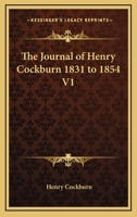 The Journal of Henry Cockburn 1831 to 1854, Volume 1 1417913746 Book Cover