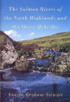 The Salmon Rivers of the North Highlands and the Outer Hebrides 0709075898 Book Cover