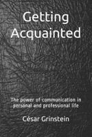 Getting Acquainted: The power of communication in personal and professional life 1793026599 Book Cover