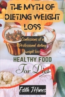 The Myth of Dieting Weight Loss: Confessions of a Professional Dieting Weight Loss B0BW2ZKQWJ Book Cover