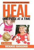 Heal: How to Overcome Bullying, Burnout, Abuse and Neglect. One Piece At A Time 0648338606 Book Cover