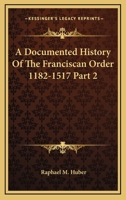 A Documented History Of The Franciscan Order 1182-1517 Part 2 1162997389 Book Cover
