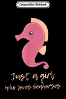 Composition Notebook: Just a Girl who loves Seahorses Journal/Notebook Blank Lined Ruled 6x9 100 Pages 1704148588 Book Cover