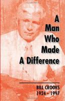 A Man Who Made A Difference: Bill Crooks 1924-1997 1552124339 Book Cover
