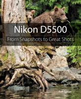 Nikon D5500: From Snapshots to Great Shots 0134185471 Book Cover