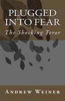 Plugged into Fear: The Shocking Teror 1502385139 Book Cover