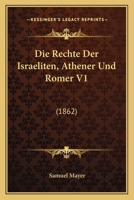 Die Rechte Der Israeliten, Athener Und Romer V1: (1862) 1166785327 Book Cover