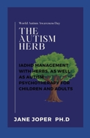 THE AUTISM HERB: ADHD MANAGEMENT WITH HERBS, AS WELL AS AUTISM PSYCHOTHERAPY FOR CHILDREN AND ADULTS B09HS1569N Book Cover