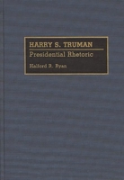 Harry S. Truman: Presidential Rhetoric (Great American Orators) 031327908X Book Cover