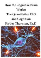 How the Cognitive Brain Works: The Quantitative Eeg and Cognition 1534804765 Book Cover