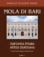 Mola Di Bari : Dall'Unit? d'Italia All'Et? Giolittiana 1948651114 Book Cover