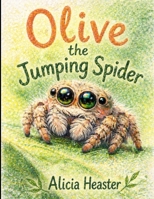Olive the Jumping Spider B0GZD3WFFS Book Cover