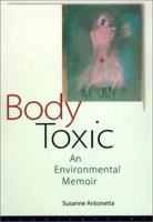 Body Toxic: An Environmental Memoir 1582432090 Book Cover