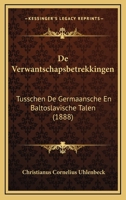 De Verwantschapsbetrekkingen: Tusschen De Germaansche En Baltoslavische Talen (1888) 1160414904 Book Cover