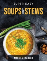 Super Easy Soups and Stews 1803797118 Book Cover