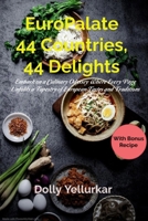 EuroPalate: 44 Countries, 44 Delights: Embark on a Culinary Odyssey, Where Every Page Unfolds a Tapestry of European Tastes and Tr B0CR7S5ZK9 Book Cover