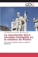 La vinculación ético-sensible-inteligible en la estética de Platón 620213030X Book Cover
