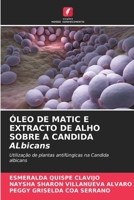 ÓLEO DE MATIC E EXTRACTO DE ALHO SOBRE A CANDIDA ALbicans (Portuguese Edition) 6208876141 Book Cover