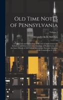 Old Time Notes of Pennsylvania: A Connected and Chronological Record of the Commercial, Industrial and Educational Advancement of Pennsylvania, and ... of the Constitution of 1838 --; Volume 2 1020744669 Book Cover