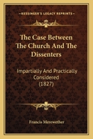 The Case Between The Church And The Dissenters: Impartially And Practically Considered 0353870501 Book Cover