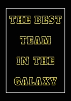 The Best Team in The Galaxy: Appreciation Gifts for Friends, coworker, female and male | Team | Lined Blank Notebook Journal with a funny saying on ... | friendship Appreciation| 7x10 110 pages 1711068535 Book Cover