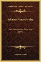 Syllabus Florae Siculae: Sive Vascularium Plantarum (1893) 1120719119 Book Cover