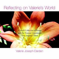 Reflecting on Valerie's World: A Small Collection of Poems and the Personal Experiences That Inspired Them 1425710603 Book Cover