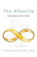 The Afterlife: Conversations with my Guide 0615886035 Book Cover